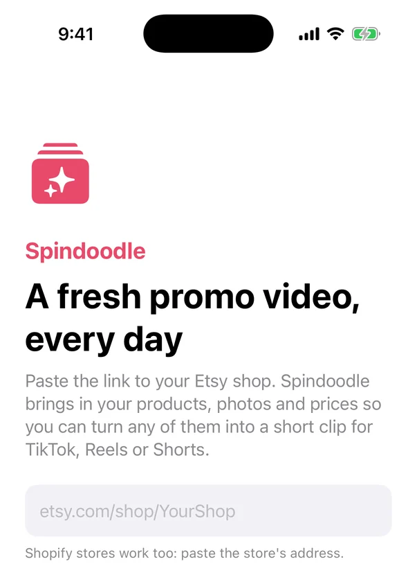 Spindoodle's first screen: A fresh promo video, every day, with a field for an Etsy shop link and the note Shopify stores work too.